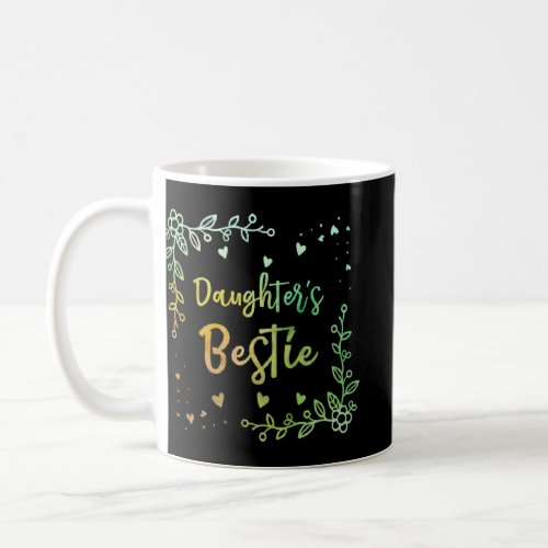 Daughters Bestie Mom Mother s Day Mommy Parents Mo Coffee Mug