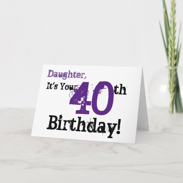 Daughte's 40th birthday greeting in black, purple. card (Front)