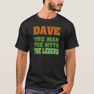Dave - the Man, the Myth, the Legend! T-Shirt