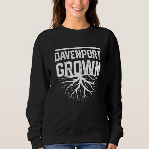 Davenport Grown Resident  Local Pride Hometown Iow Sweatshirt