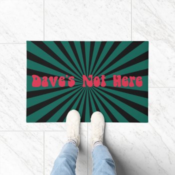 Dave's Not Here Doormat by vicesandverses at Zazzle