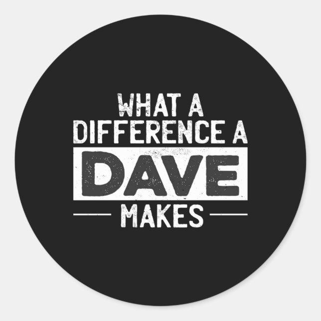 David Dave W A Difference A Dave Makes Classic Round Sticker (Front)
