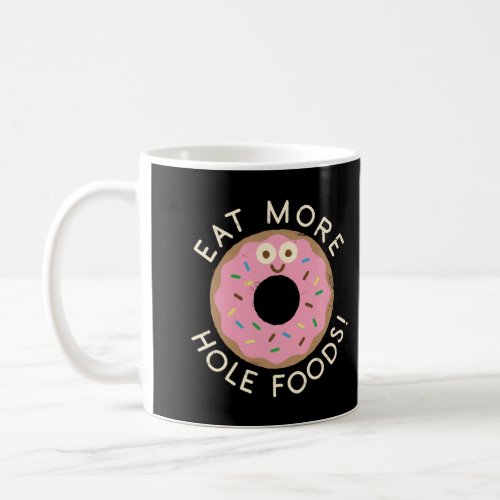 David Olenick _Eat More Hole Foods Long Sleeve Shi Coffee Mug
