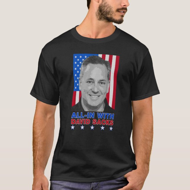 David Sacks  All In Podcast  Politics Economy Inve T-Shirt (Front)