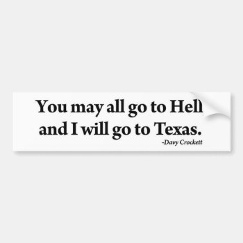 Davy Crockett You May All Go To Hell I'll Texas Bumper Sticker by MoeWampum at Zazzle