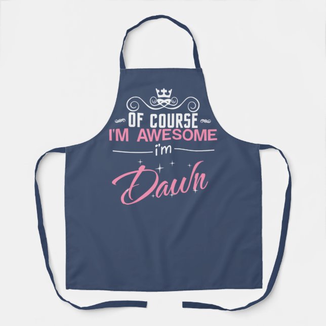 Dawn of course I'm awesome I'm Dawn name Apron (Front)