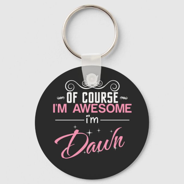 Dawn of course I'm awesome I'm Dawn name Keychain (Front)