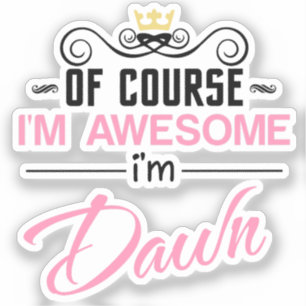 Dawn of course I'm awesome I'm Dawn name Sticker