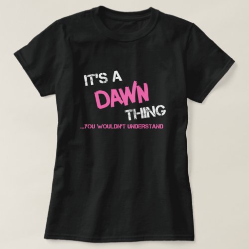 Dawn thing you wouldnt understand T_Shirt