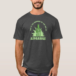 Dawning of the Age of Asparagus T-Shirt