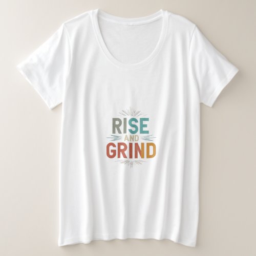 Dawns Hustle Rise and Grind Plus Size T_Shirt