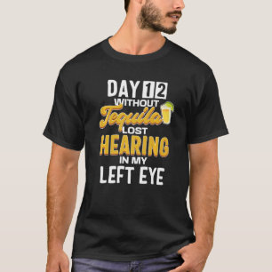 Day 12 Without Tequila Quote Tequila T-Shirt