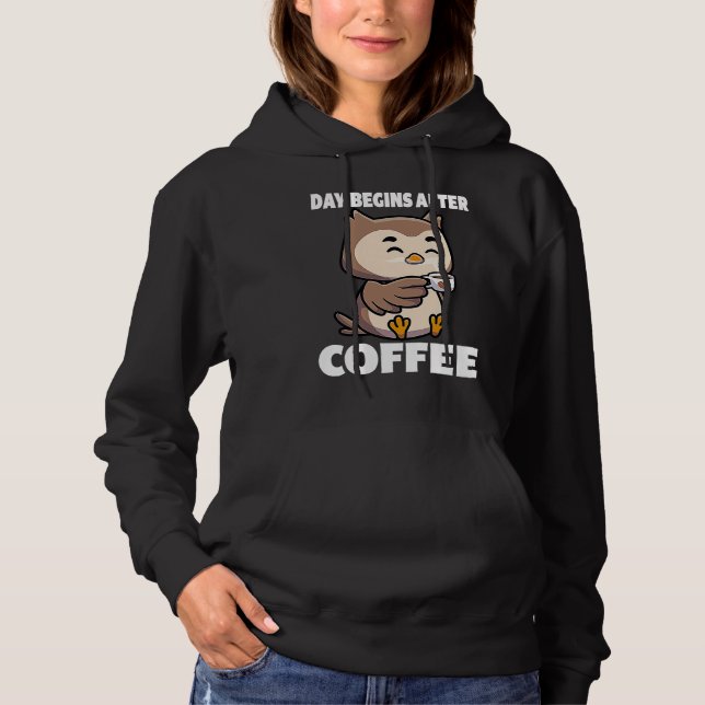 Day Begins After Coffee Owls Funny Night Owl Coffe Hoodie (Front)