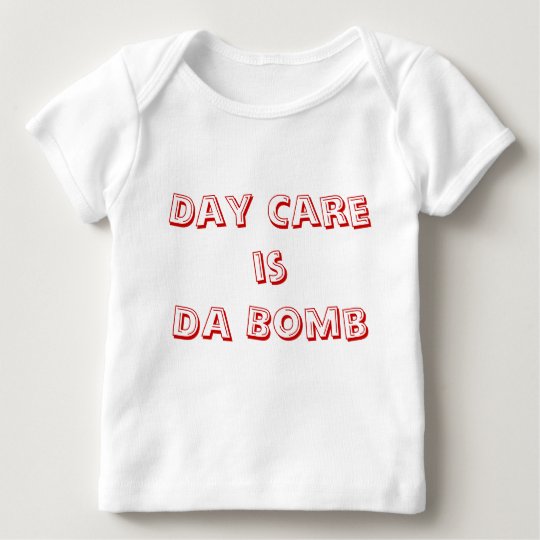Day Care is DA Bomb Baby T-Shirt