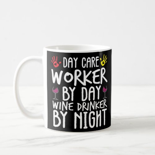 Day Care Worker By Day Wine Drinker By Night  Coffee Mug