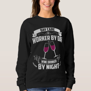 Day Care Worker By Day Wine Drinker By Night Sweatshirt