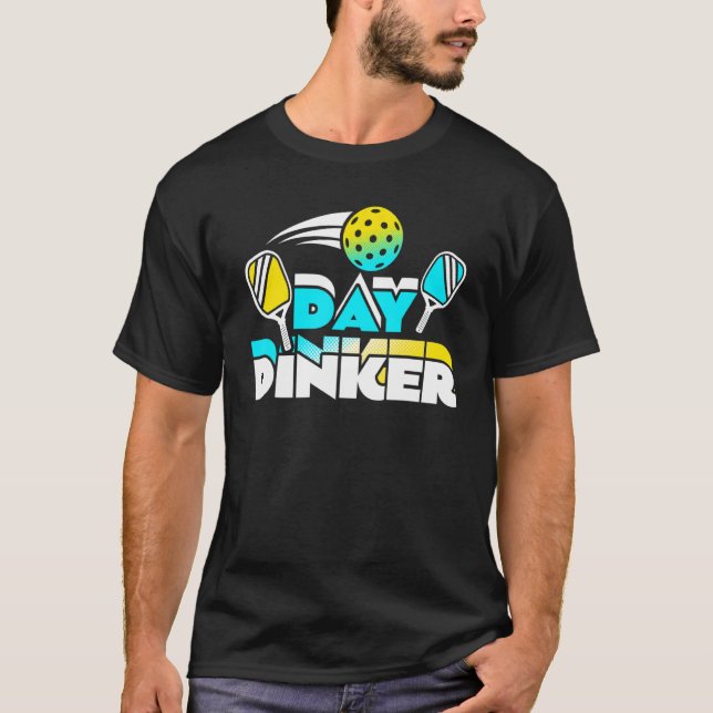 Day Dinker Pickleball Paddleball Player T-Shirt (Front)