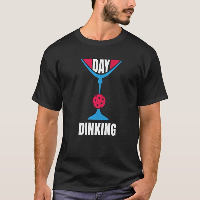 Day Dinking  Martini Pickleball  4 T-Shirt (Front)