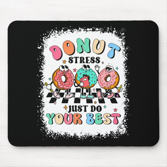 Day Donut Stress Just Do Your Best Teacher Groovy  Mouse Pad (Front)