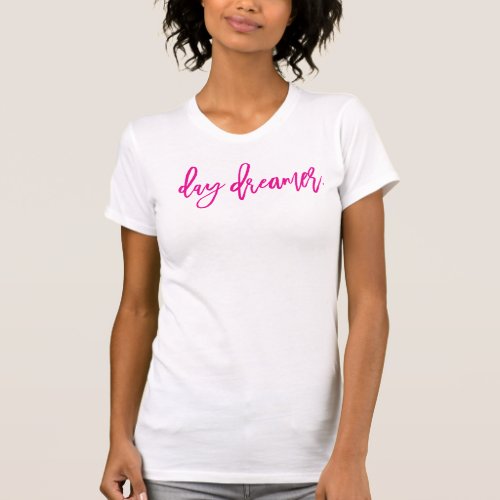 DAY DREAMER minimal script trendy life quote pink T_Shirt
