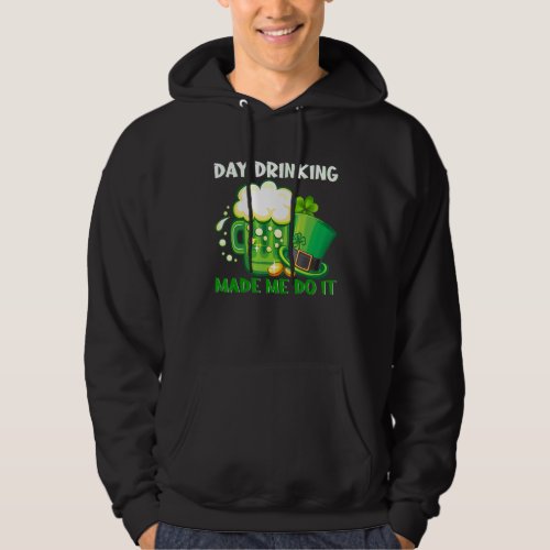 Day Drink Made Me Do It Happy StPatricks Day Bee Hoodie