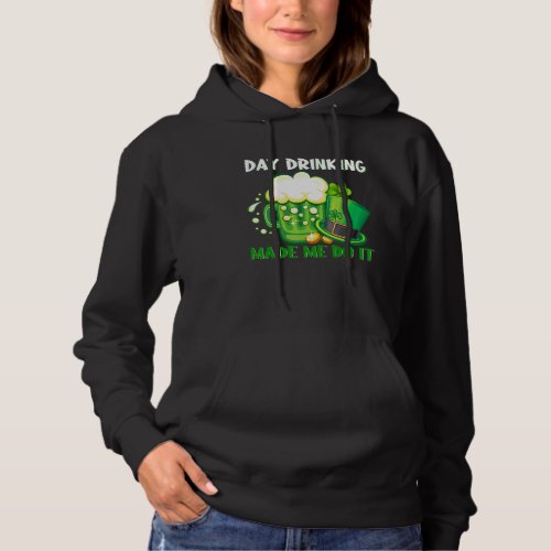 Day Drink Made Me Do It Happy StPatricks Day Bee Hoodie