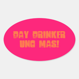 Day drinker Uno Mas Oval Sticker