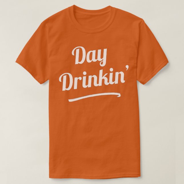 Day Drinkin'  Drinking Funny Slogan s  T-Shirt (Design Front)