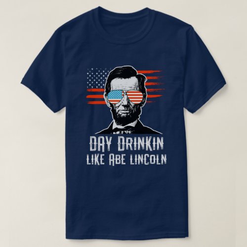 Day Drinkin Like Abe Lincoln 4th of July Party T_Shirt