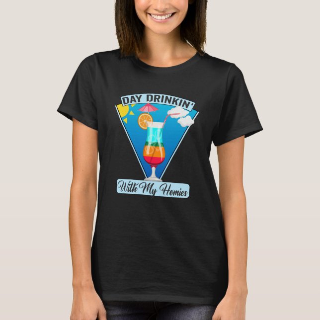 Day Drinkin With My Homies Summer Friends Drinking T-Shirt (Front)
