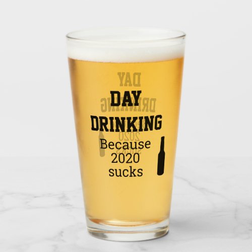 Day Drinking Because 2020 Sucks Glass