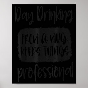 Day Drinking From A Mug, Sarcastic Funny Quotes Poster