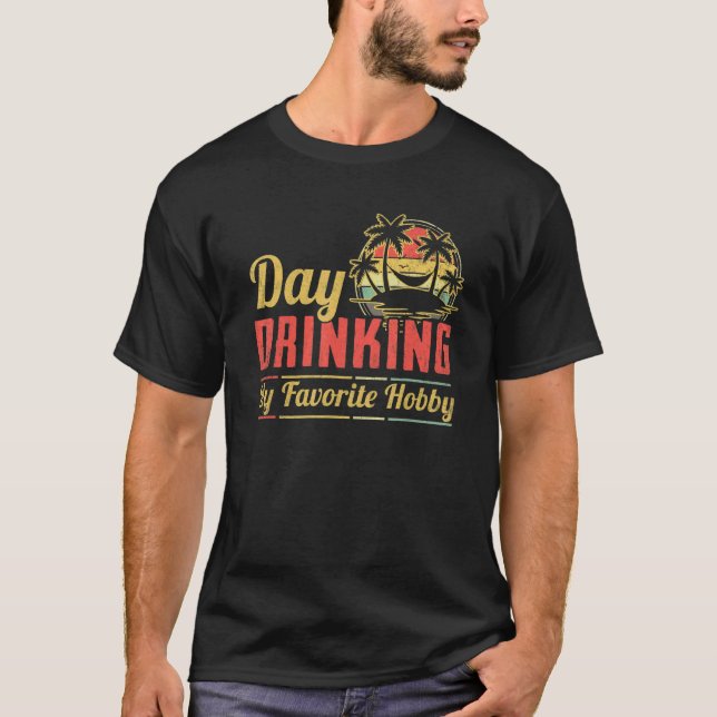 Day Drinking My Favorite Hobby Beer Wine T-Shirt (Front)