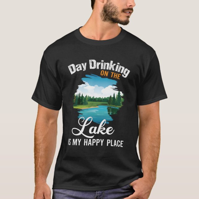 Day Drinking On The Lake Is My Happy Place T-Shirt (Front)