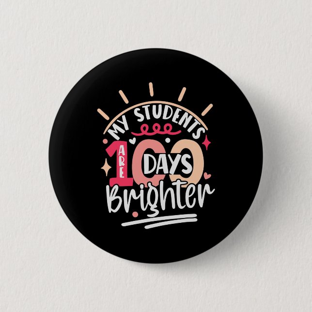 Day For Teacher My Students Are 100 Days Brighter  Button (Front)