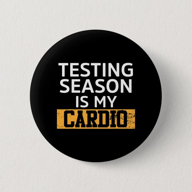 Day For Teachers Testing Season Is My Cardio Test  Button (Front)
