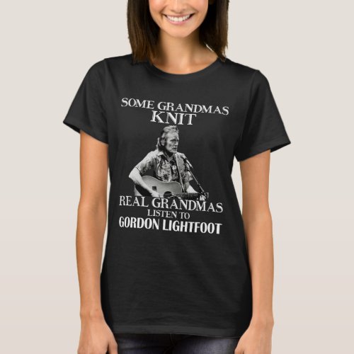 Day Gift For Real Grandmas Listen to Gordon Lightf T_Shirt