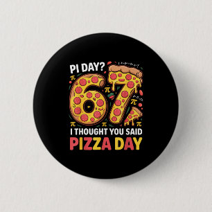 Day i thought you said pizza day funny 67 meme button