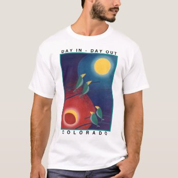Day In - Day Out Colorado T-shirt by starryseas at Zazzle