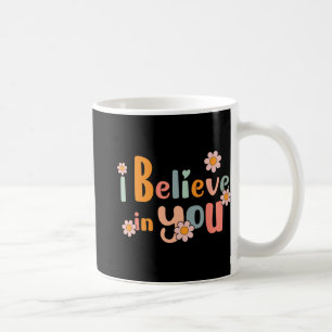 Day Motivational Teacher Groovy I Believe In You Coffee Mug