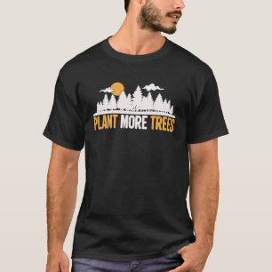 Day of Earth Plant more trees Tree Hugger T-Shirt