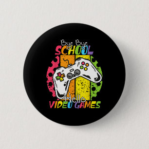 Day Of School Bye Bye School Hello Video Games  Button