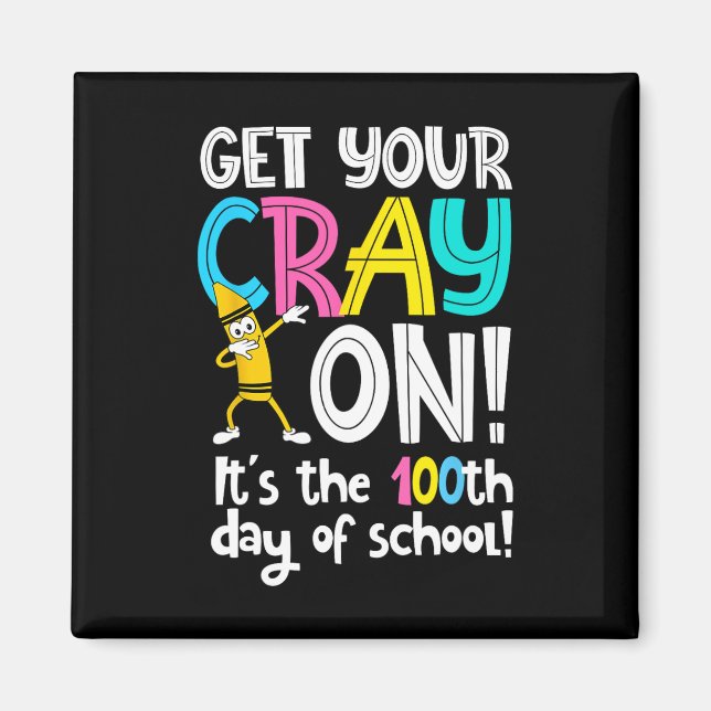 Day Of School Get Your Cray On Funny Teacher  Magnet (Front)