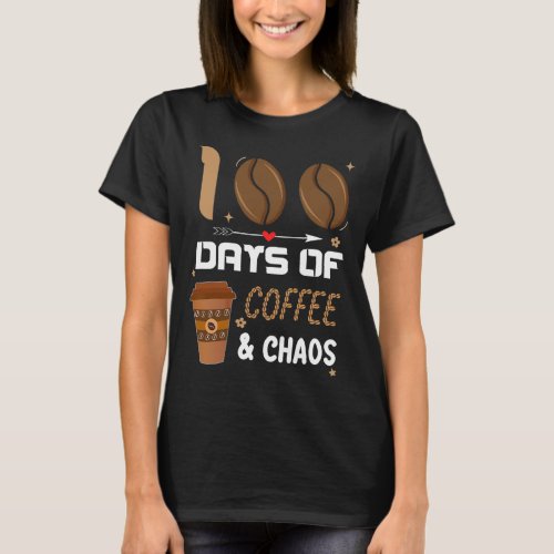 Day Of School Teacher 100 Days Of Coffee And Chaos T_Shirt