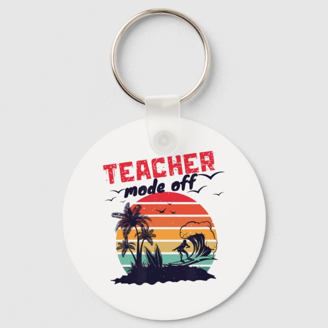 Day Of School Teacher Mode Off Teacher 10  Keychain (Front)
