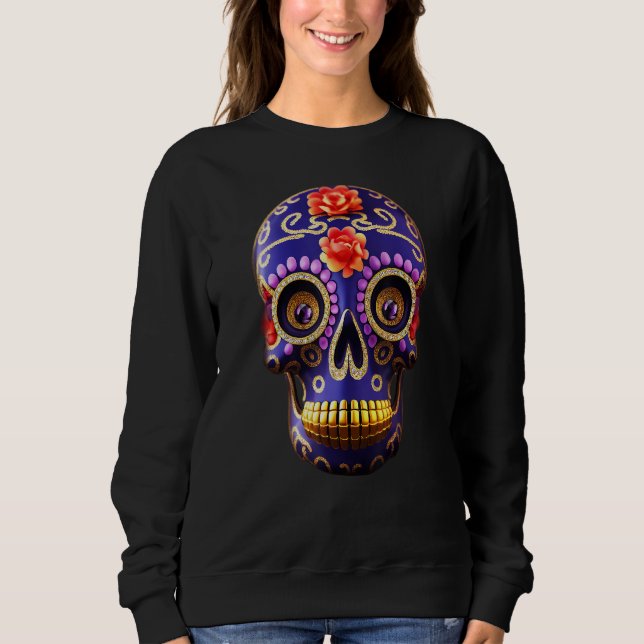 Day Of The Dead Dia De Los Muertos calavera sugar  Sweatshirt (Front)
