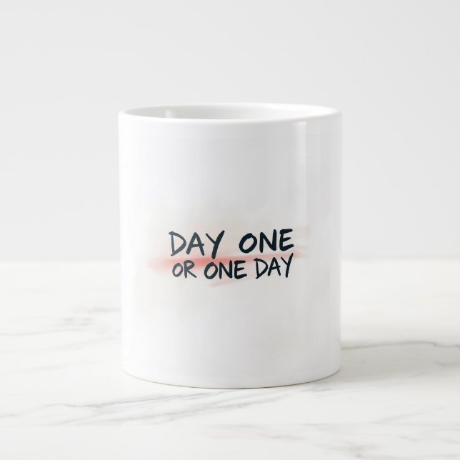 Day One or One Day Motivation Giant Coffee Mug (Front)