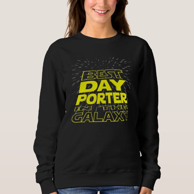 Day Porter  Cool Galaxy Job Sweatshirt (Front)