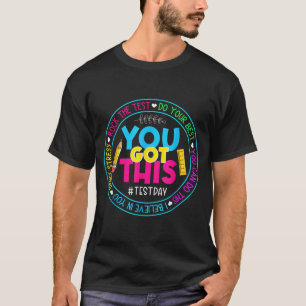 Day Rock The Test Teacher Testing Day You Got This T-Shirt