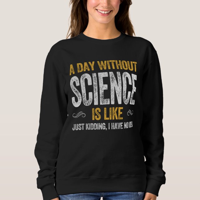 DAY SCIENCE  geek nerd scientist physics math math Sweatshirt (Front)